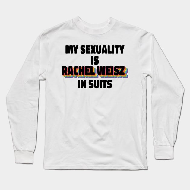 My Sexuality Is Rachel Weisz In Suits Long Sleeve T-Shirt by ColoredRatioDesign